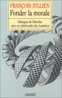 Fran&ccedil;ois JULLIEN, Fonder la morale